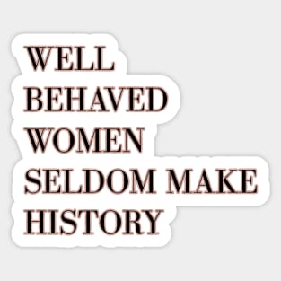 Well behaved women seldom make history - rose gold Sticker